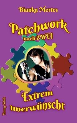 Patchwork hoch Zwei: Extrem unerwünscht - Bianka Mertes - cover
