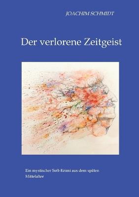Der verlorene Zeitgeist: Ein mystischer Krimi - Joachim Schmidt - cover