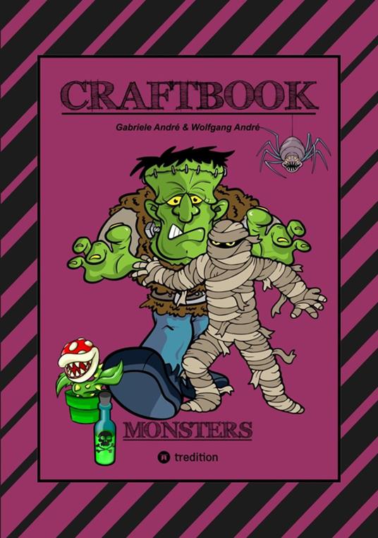 CRAFTBOOK - 100 MONSTER - LUSTIGE SPANNENDE GRUSELIGE VORLAGEN - MALEN - BASTELN - MONSTER - PARTY - SPIEL - RÄTSEL - Gabriele André,Wolfgang André,Anton Hackner,Josef Mayrhofer - ebook