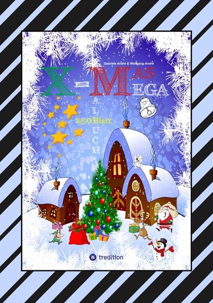 X-MAS MEGA MALBUCH - SPEZIAL EDITION - TOLLE UND LUSTIGE WEIHNACHTSMOTIVE ZUM AUSMALEN IN DER WEIHNACHTSZEIT - Gabriele André,Wolfgang André,Anton Hackner,Josef Mayrhofer - ebook