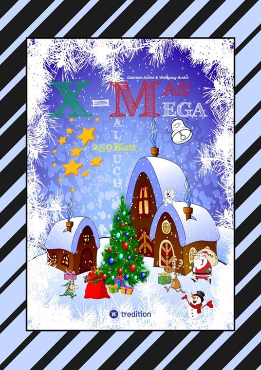 X-MAS MEGA MALBUCH - SPEZIAL EDITION - TOLLE UND LUSTIGE WEIHNACHTSMOTIVE ZUM AUSMALEN IN DER WEIHNACHTSZEIT - Gabriele André,Wolfgang André,Anton Hackner,Josef Mayrhofer - ebook