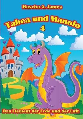 Tabea und Manolo 4: Das Element der Erde und der Luft - Mascha A James - cover