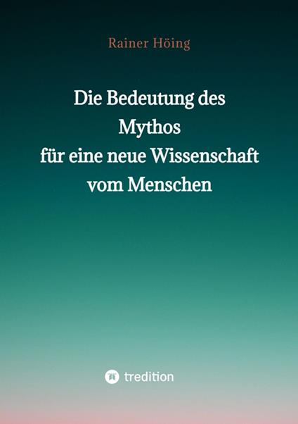 Die Bedeutung des Mythos für eine neue Wissenschaft vom Menschen