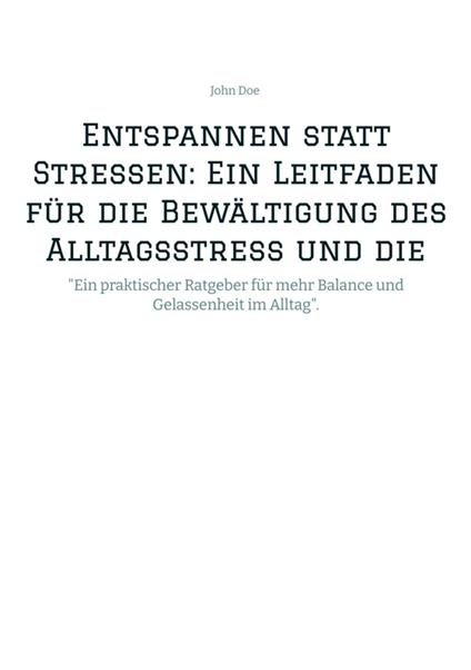 Entspannen statt Stressen: Ein Leitfaden für die Bewältigung des Alltagsstress und die Förderung von innerer Ruhe