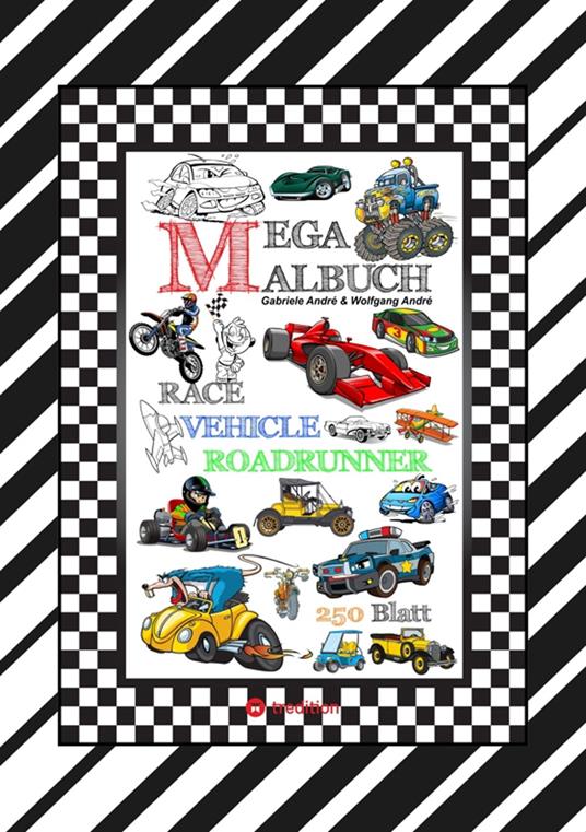 XXL MEGA MALBUCH - RACE ON - TOLLE VEHICLE MOTIVE - CARS - FLUGZEUGE - BOOTE - JETSKI - QUAD - MOTORRÄDER - UFO - Gabriele André,Wolfgang André - ebook
