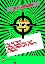 Der kleine Problemlöser: Mit Liebeskummer fertig werden