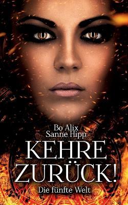 Kehre zurück! Die fünfte Welt - Sanne Hipp,Bo Alix - cover