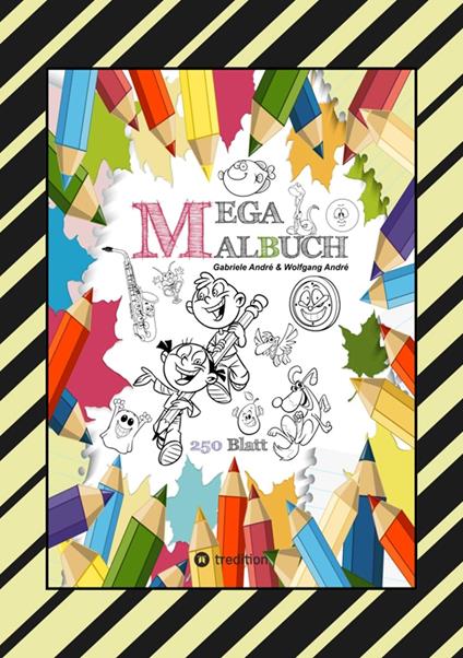 MEGA MALBUCH - 250 COOLE MOTIVE ZUM AUSMALEN - SPANNENDE THEMEN - TOLLE ANIMIERENDE VORLAGEN - LUSTIGE BILDER - Gabriele André,Wolfgang André,Anton Hackner,Josef Mayrhofer - ebook