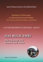 DAS BUCH ZWEI; Ein- und ausatmen; Anima und Animus; Spiegelbild und Schatten; Gegenüberliegende Tierkreiszeichen; Das Märchen von Frau Holle;