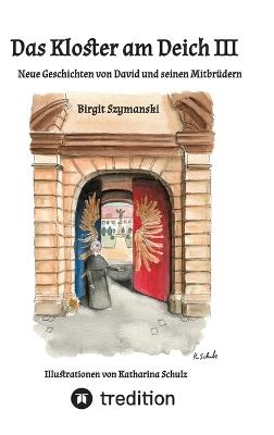 Das Kloster am Deich III: Neue Geschichten von David und seinen Mitbrüdern - Birgit Szymanski - cover