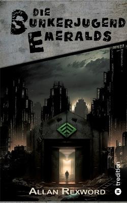 Die Bunkerjugend Emeralds: Eine Science-Fiction Dystopie - Allan Rexword - cover