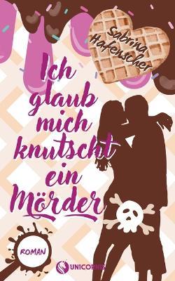 Ich glaub mich knutscht ein Mörder - Sabrina Hafenscher - cover