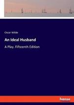 An Ideal Husband: A Play. Fifteenth Edition