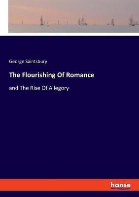 The Flourishing Of Romance: and The Rise Of Allegory - George Saintsbury - cover