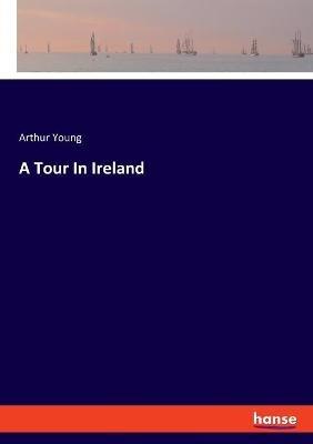 A Tour In Ireland - Arthur Young - cover