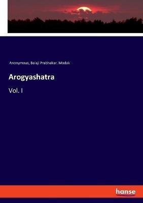Arogyashatra: Vol. I - Anonymous,Balaji Prabhakar Modak - cover