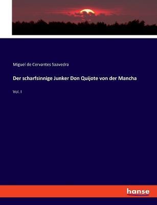 Der scharfsinnige Junker Don Quijote von der Mancha: Vol. I - Miguel De Cervantes Saavedra - cover