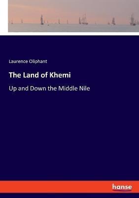 The Land of Khemi: Up and Down the Middle Nile - Laurence Oliphant - cover