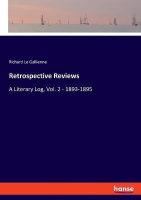Retrospective Reviews: A Literary Log, Vol. 2 - 1893-1895 - Richard Le Gallienne - cover