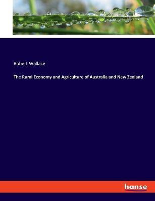 The Rural Economy and Agriculture of Australia and New Zealand - Robert Wallace - cover