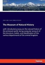 The Museum of Natural History: with introductory essay on the natural history of the primeval world: being a popular account of the structure, habits, and classification of the various departments of the animal kingdom