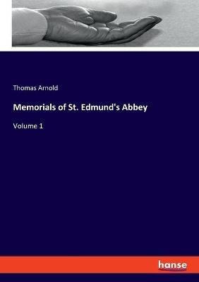 Memorials of St. Edmund's Abbey: Volume 1 - Thomas Arnold - cover