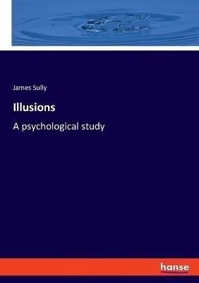 Illusions: A psychological study - James Sully - cover