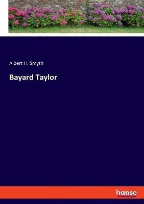 Bayard Taylor - Albert H Smyth - cover