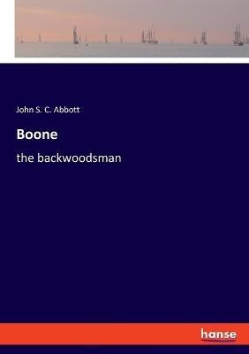 Boone: the backwoodsman - John S C Abbott - cover