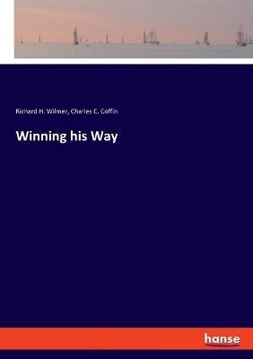 Winning his Way - Richard H Wilmer,Charles C Coffin - cover
