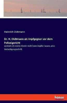 Dr. H. Oidtmann als Impfgegner vor dem Polizeigericht: weshalb ich meine Kinder nicht habe impfen lassen; eine Verteidigungsschrift - Heinrich Oidtmann - cover