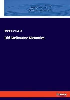 Old Melbourne Memories - Rolf Boldrewood - cover