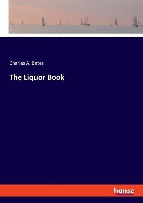 The Liquor Book - Charles A Bates - cover