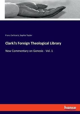 Clark's Foreign Theological Library: New Commentary on Genesis - Vol. 1 - Franz Delitzsch,Sophia Taylor - cover