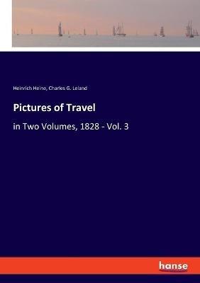 Pictures of Travel: in Two Volumes, 1828 - Vol. 3 - Heinrich Heine,Charles G Leland - cover