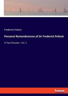 Personal Remembrances of Sir Frederick Pollock: in Two Volumes - Vol. 1 - Frederick Pollock - cover