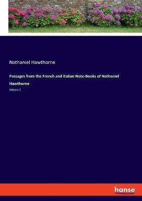 Passages from the French and Italian Note-Books of Nathaniel Hawthorne: Volume 2 - Nathaniel Hawthorne - cover