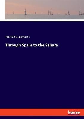 Through Spain to the Sahara - Matilda B Edwards - cover