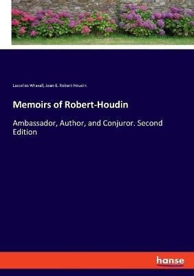 Memoirs of Robert-Houdin: Ambassador, Author, and Conjuror. Second Edition - Lascelles Wraxall,Jean-E Robert-Houdin - cover