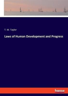 Laws of Human Development and Progress - T W Taylor - cover