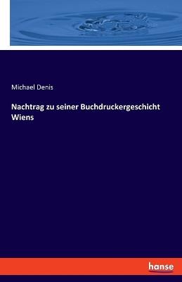 Nachtrag zu seiner Buchdruckergeschicht Wiens - Michael Denis - cover
