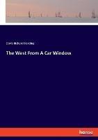 The West From A Car Window - Davis Richard Harding - cover