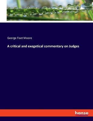 A critical and exegetical commentary on Judges - George Foot Moore - cover
