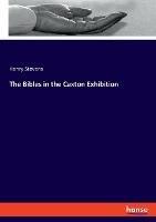 The Bibles in the Caxton Exhibition - Henry Stevens - cover