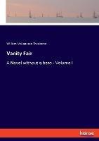 Vanity Fair: A Novel without a hero - Volume I