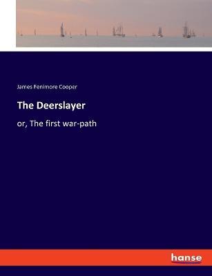 The Deerslayer: or, The first war-path - James Fenimore Cooper - cover