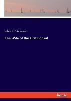 The Wife of the First Consul - Imbert De Saint-Amand - cover