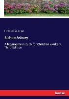 Bishop Asbury: A biographical study for Christian workers. Third Edition - Frederick W Briggs - cover