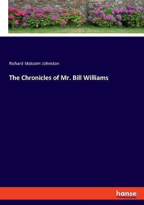 The Chronicles of Mr. Bill Williams - Richard Malcolm Johnston - cover