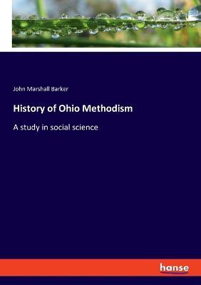 History of Ohio Methodism: A study in social science - John Marshall Barker - cover